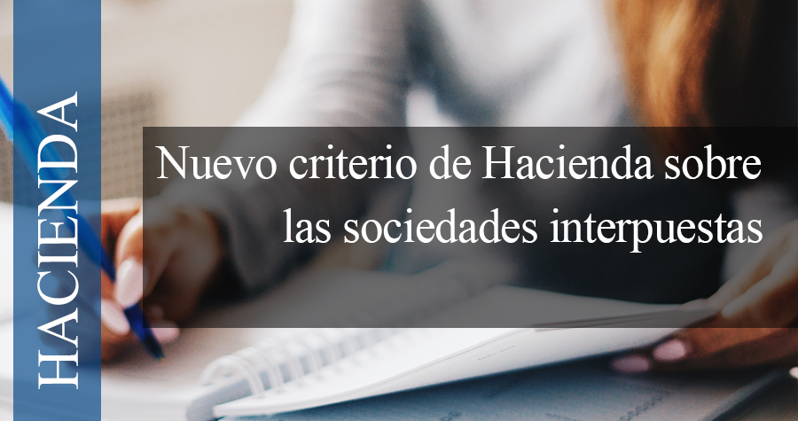 Nuevo criterio de Hacienda sobre las sociedades interpuestas