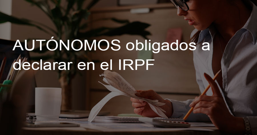 AUTÓNOMOS obligados a declarar en el IRPF a partir del 2023