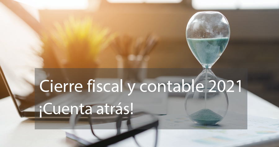 Cuenta Atrás Para El Cierre Fiscal Y Contable 2021