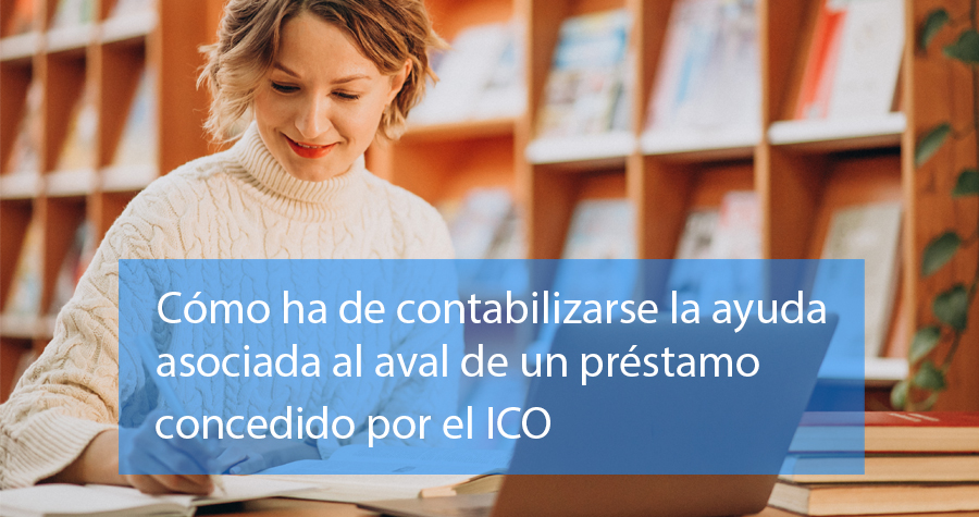 Cómo contabilizar la ayuda asociada al aval de un préstamo concedido por el ICO