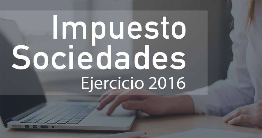 Declaración del Impuesto sobre Sociedades del ejercicio 2016