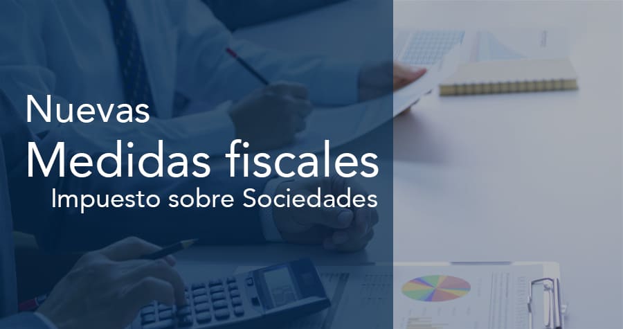Nuevas medidas fiscales en el Impuesto sobre Sociedades para la reactivación de la actividad económica y comienzo de la campaña de declaración desde el 1 de julio