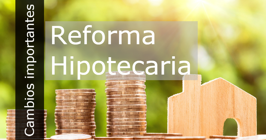 Los cambios que nos traerá la próxima reforma hipotecaria