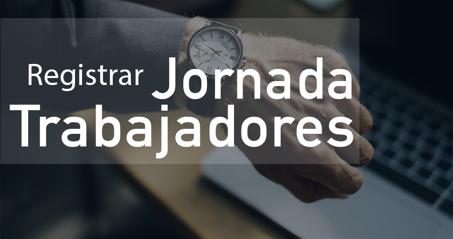 ¿Están obligadas las empresas a registrar la jornada de los trabajadores?